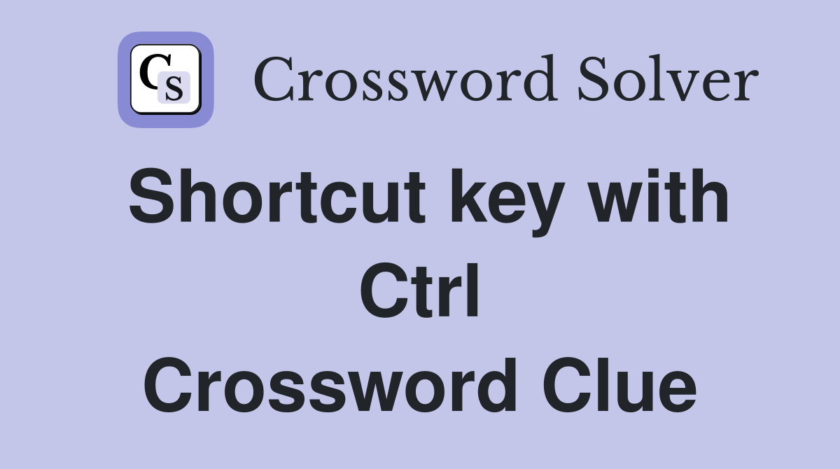 Shortcut key with Ctrl Crossword Clue Answers Crossword Solver